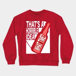 That's A Horrible Idea - What TIME?  Typographic Vector Crewneck Sweatshirt